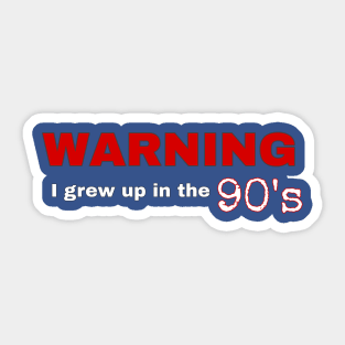 Warning - I Grew Up In The 90's Sticker